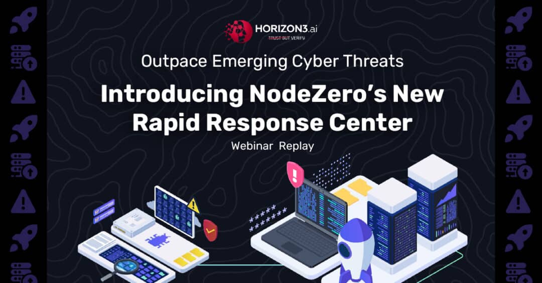 Outpace Emerging Cyber Threats with Horizon3 Rapid Response | Horizon3