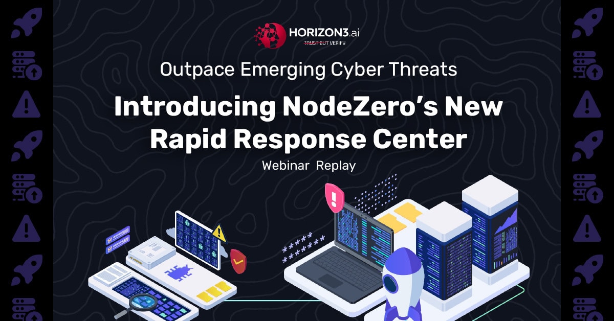 Outpace Emerging Cyber Threats with Horizon3.ai Rapid Response